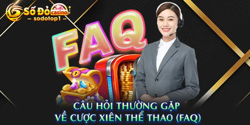 Câu hỏi thường gặp khi chơi cược xiên thể thao (FAQ)