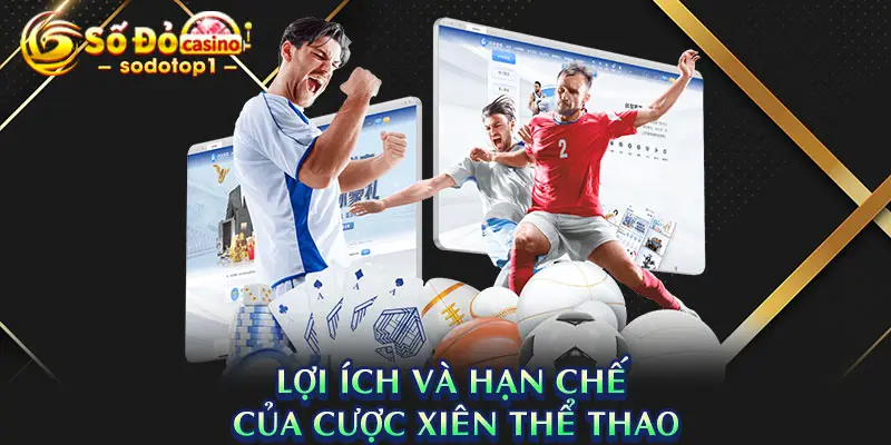 Lợi ích và hạn chế khi chơi cược xiên