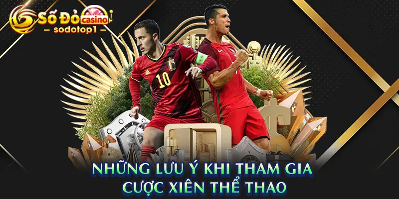 Những Lưu Ý Khi Tham Gia Cược Xiên Thể Thao