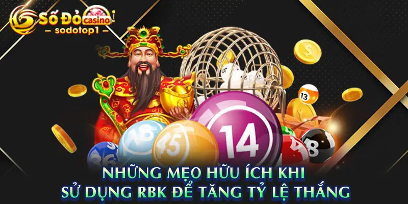 Những mẹo hữu ích khi sử dụng RBK để tăng tỷ lệ thắng
