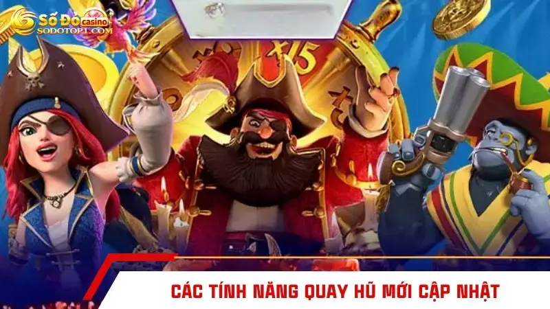 Các tính năng quay hũ mới cập nhật