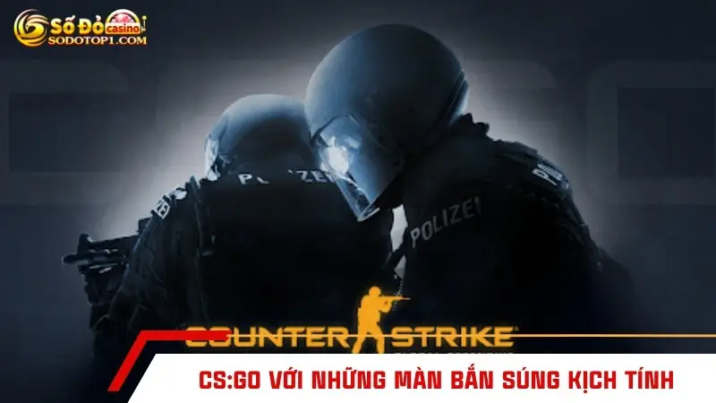 CS:GO với những màn bắn súng kịch tính