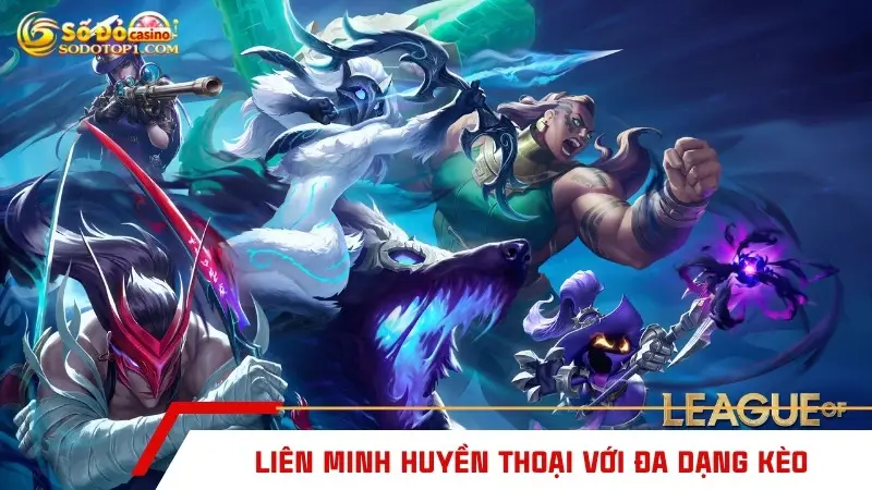 Liên minh huyền thoại với đa dạng kèo