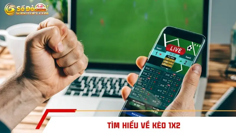 Tìm hiểu về kèo 1x2