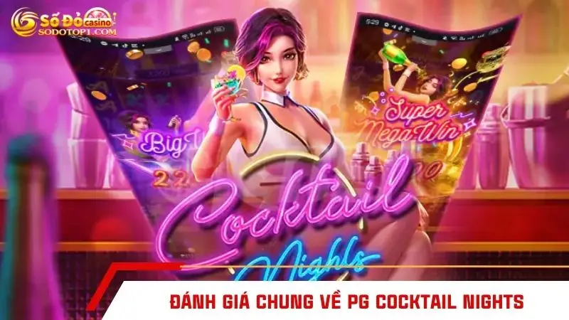 Đánh giá chung về PG Cocktail Nights