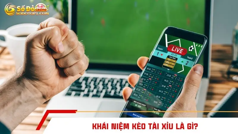 Khái niệm kèo tài xỉu là gì?