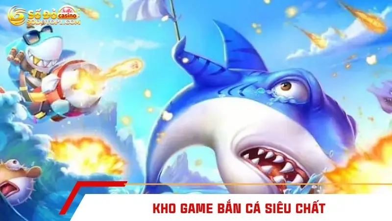 Kho game bắn cá siêu chất