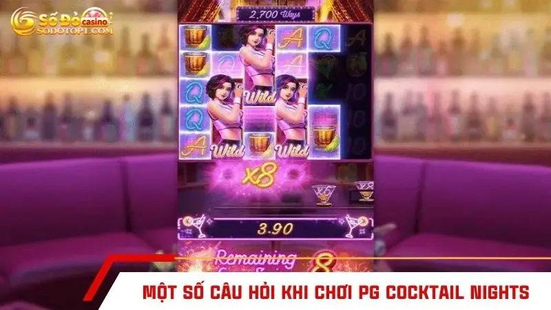 Một số câu hỏi khi chơi PG Cocktail Nights